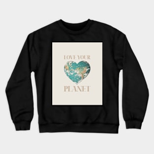 Love your planet Crewneck Sweatshirt